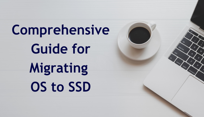 Best Way to Migrate OS to SSD: No Data Loss Guaranteed