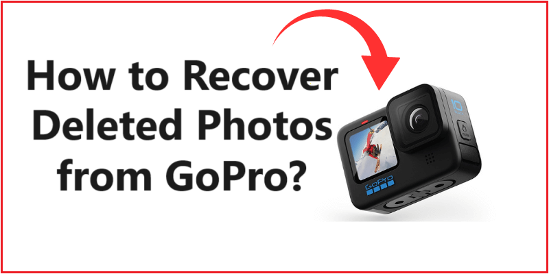 How to Recover Deleted Photos from GoPro? A Tool Guide for Us